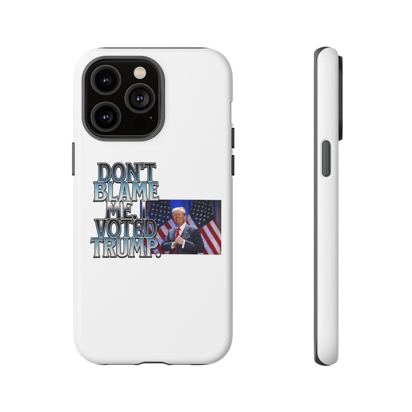 Political Phone Case - "Don't Blame Me, I Voted Trump" Design