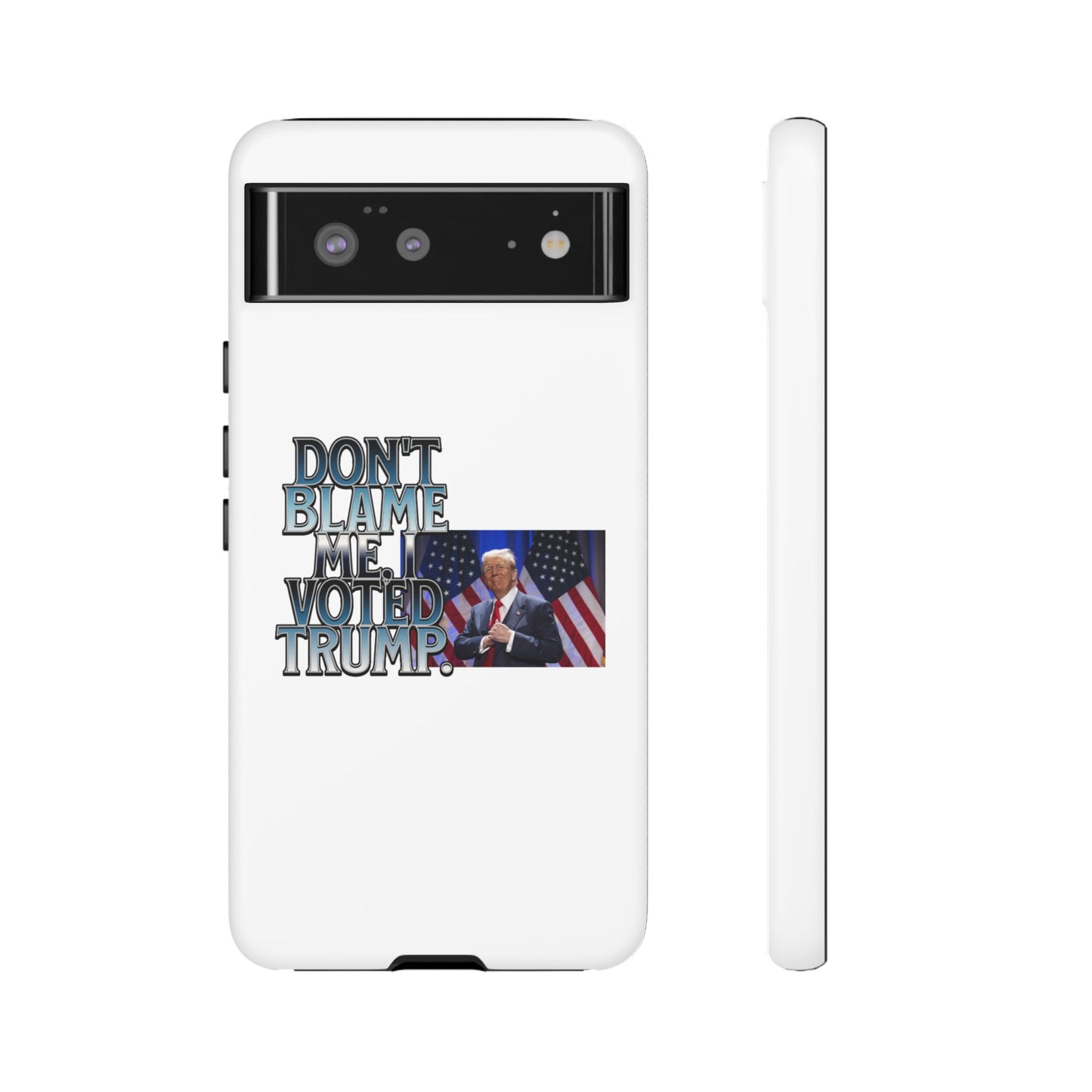 Political Phone Case - "Don't Blame Me, I Voted Trump" Design