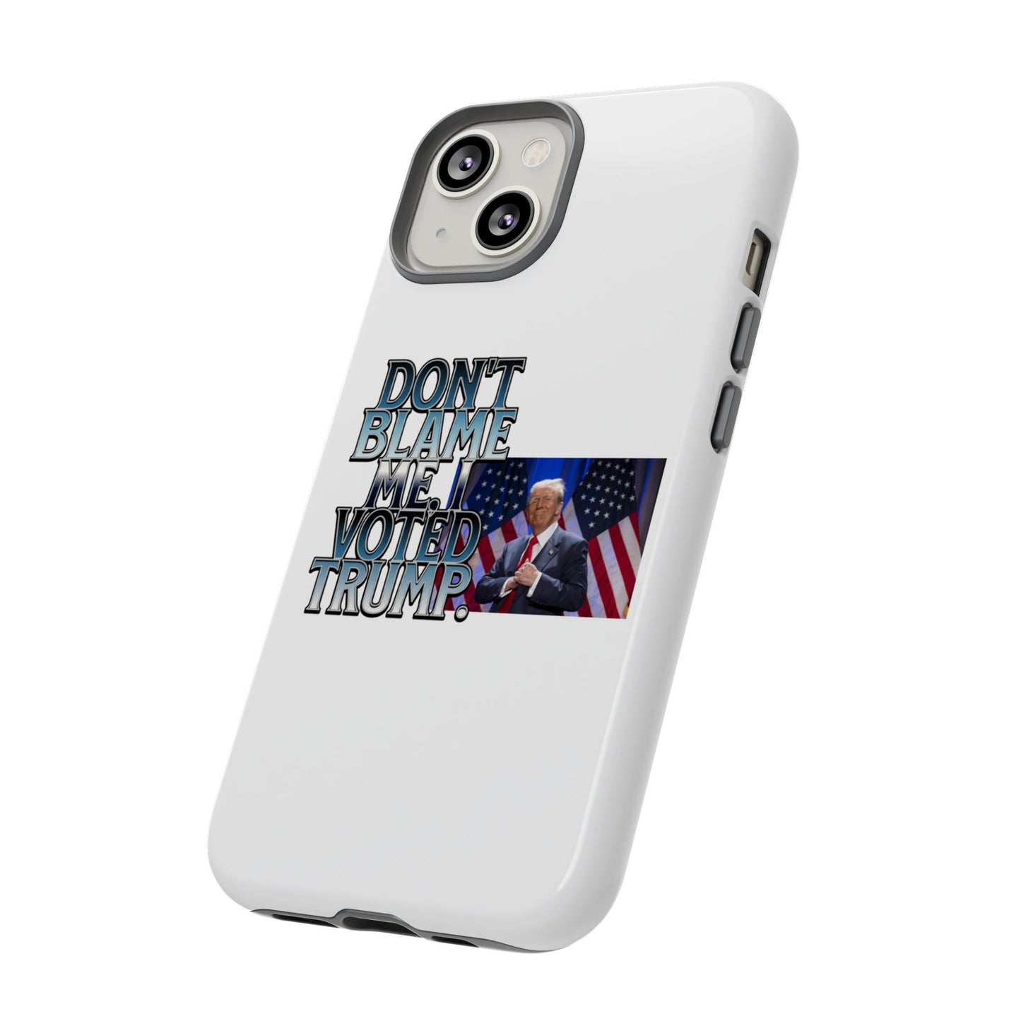 Political Phone Case - "Don't Blame Me, I Voted Trump" Design