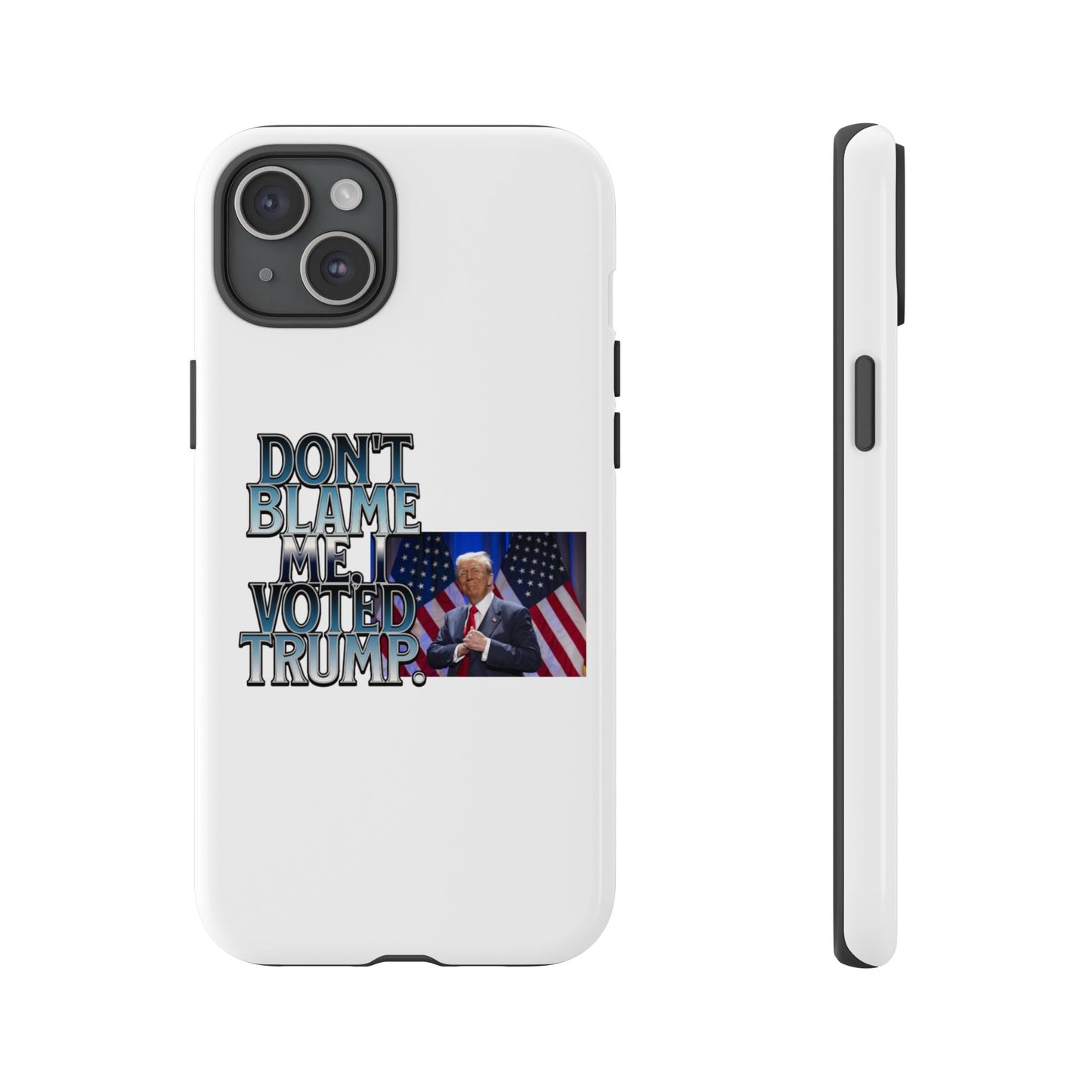 Political Phone Case - "Don't Blame Me, I Voted Trump" Design