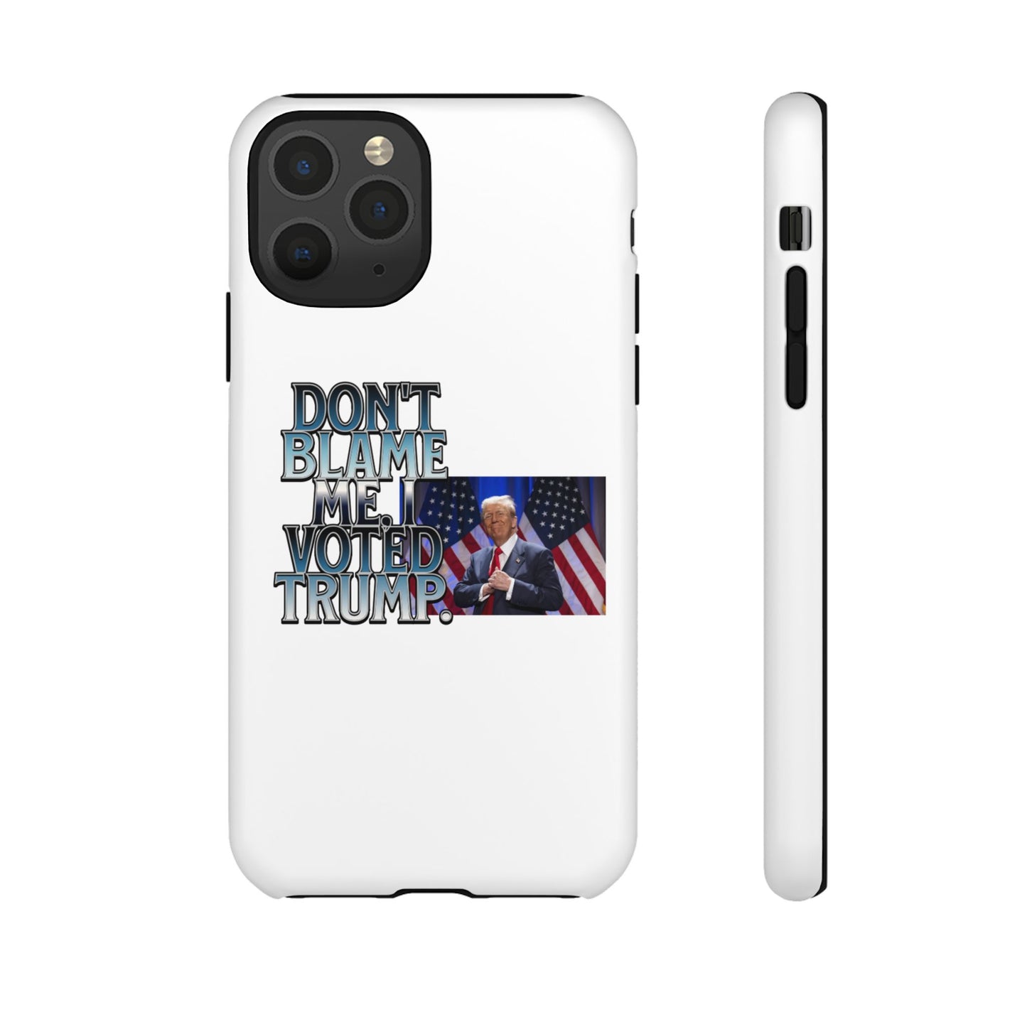 Political Phone Case - "Don't Blame Me, I Voted Trump" Design