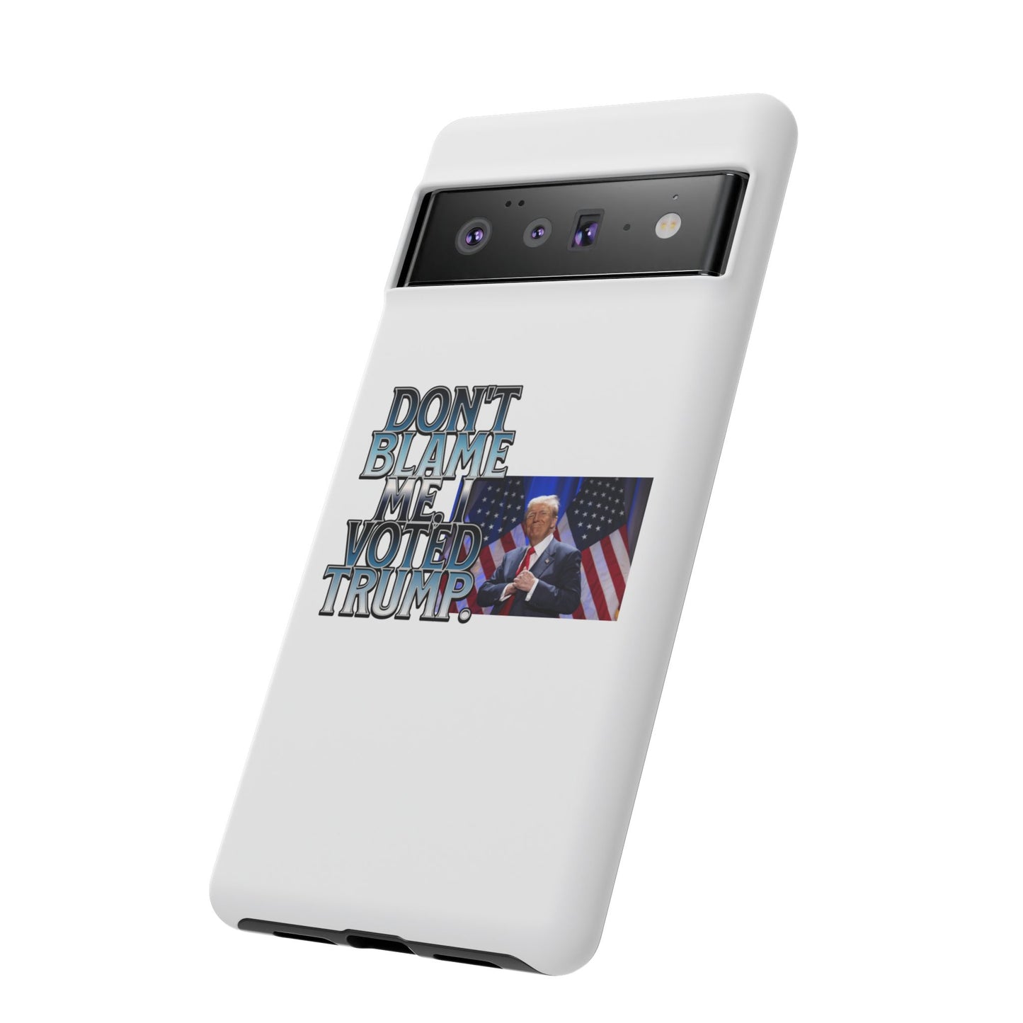 Political Phone Case - "Don't Blame Me, I Voted Trump" Design