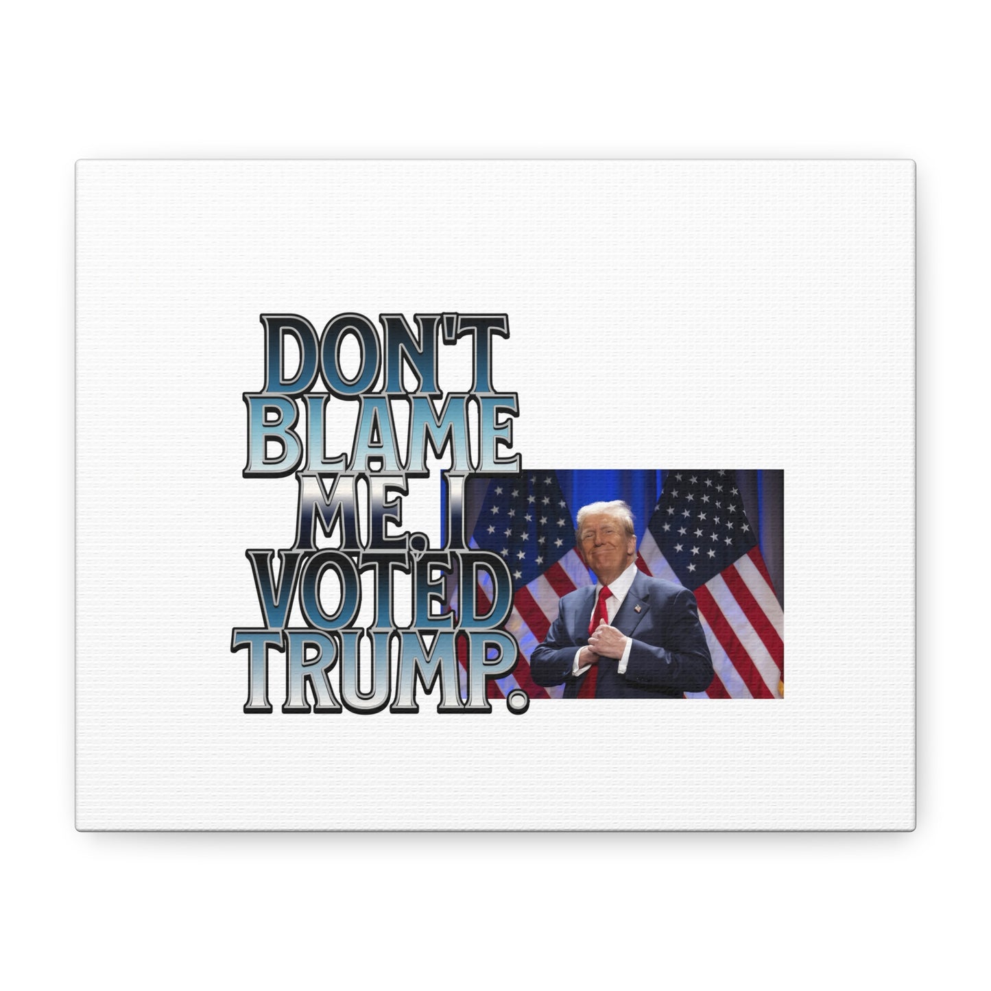 Political Canvas Art - "Don't Blame Me, I Voted Trump"